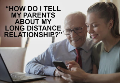 how do i tell my parents about my long distance relationship