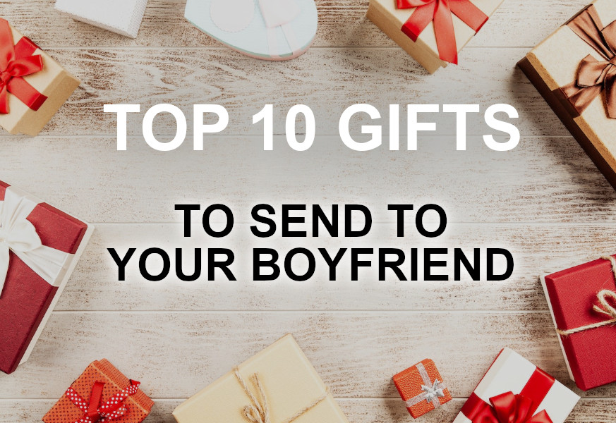 top 10 gifts to send to your boyfriend