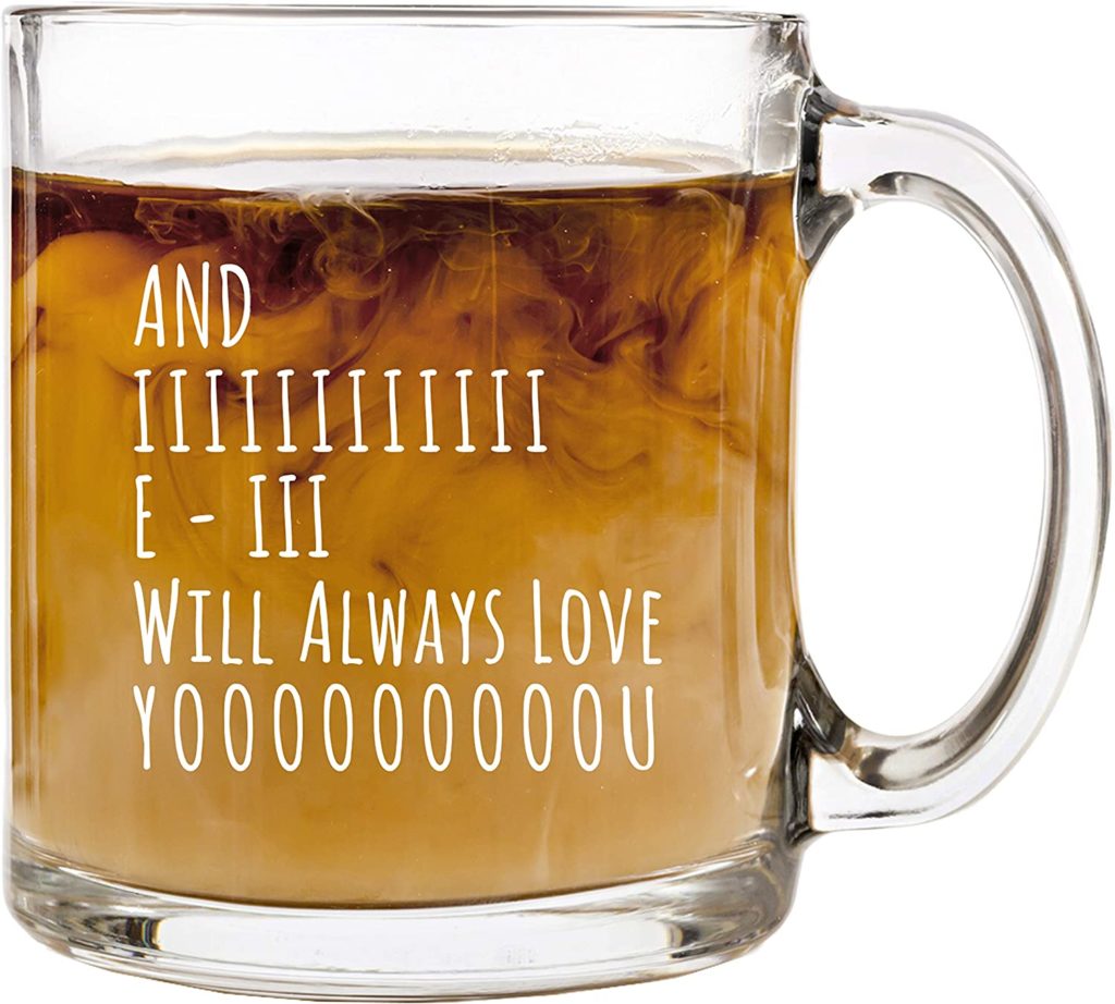 AND I WILL ALWAYS LOVE YOU – GLASS COFFEE CUP MUG