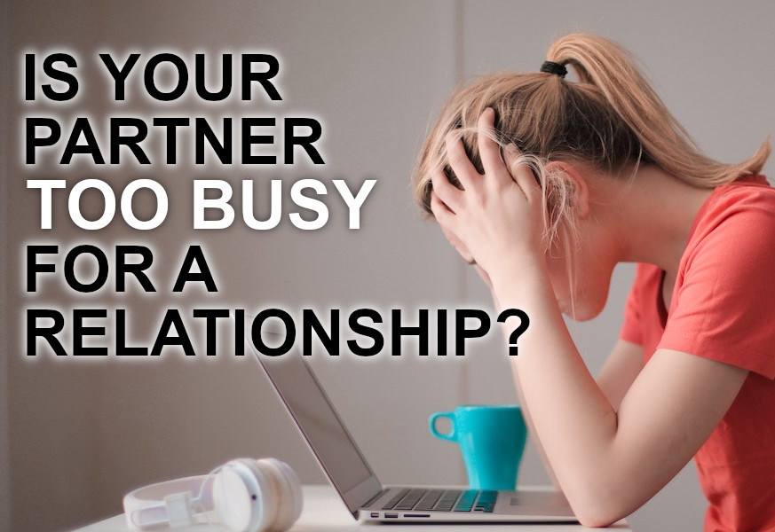 is your partner too busy for a relationship